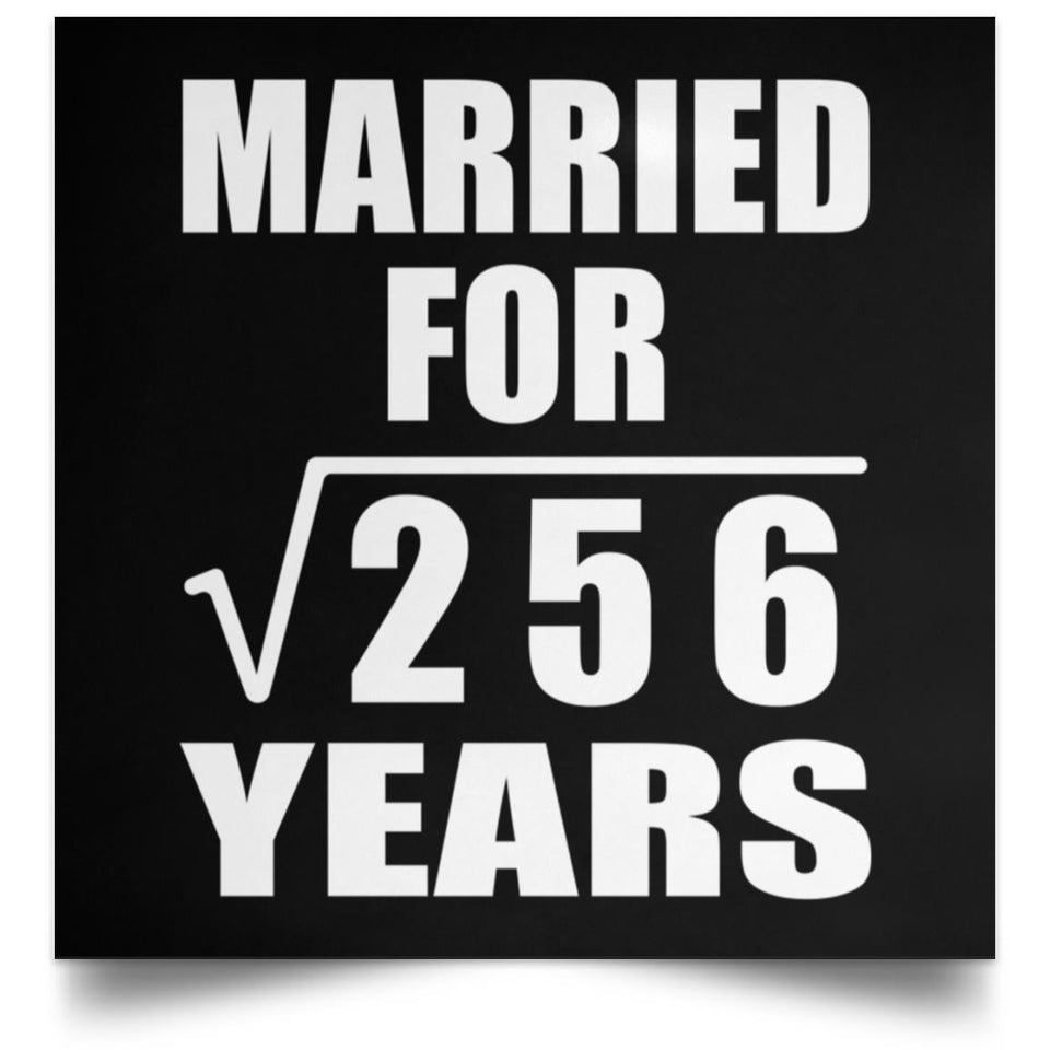 16th Anniversary Married For Square Root of 256 Years - Poster Square