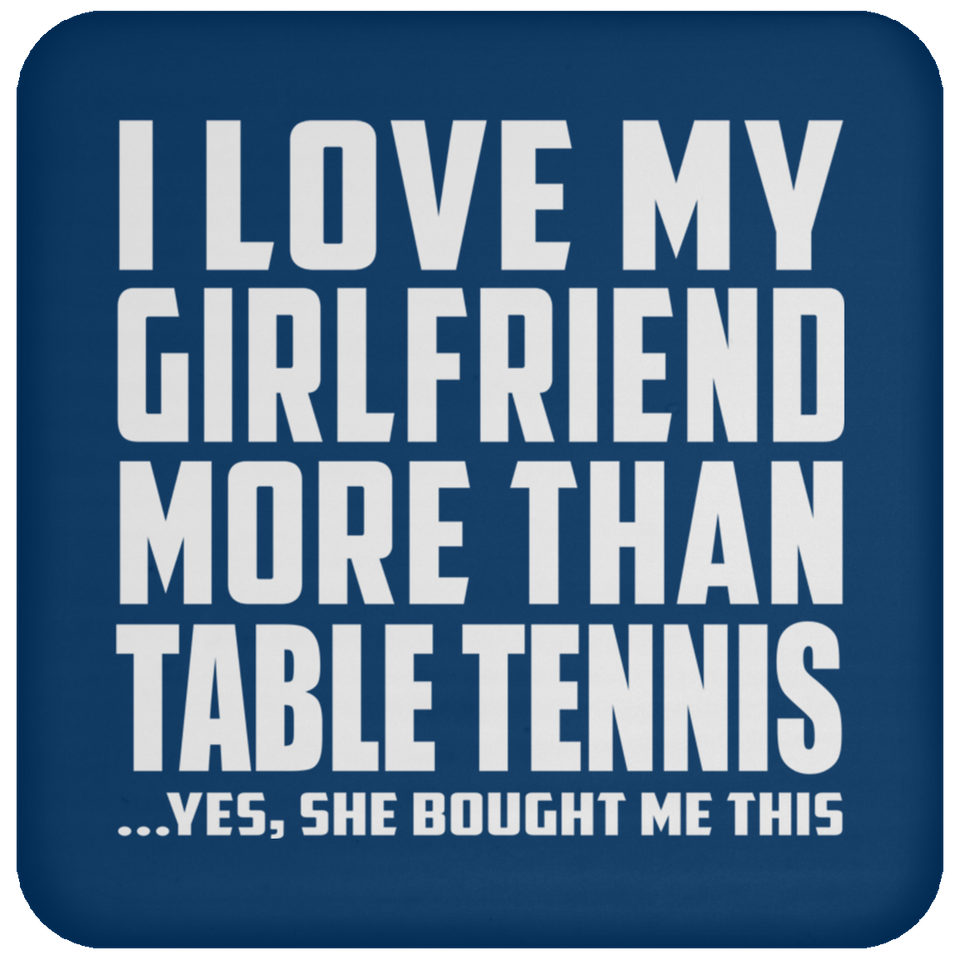 I Love My Girlfriend More Than Table Tennis - Drink Coaster