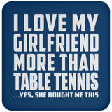I Love My Girlfriend More Than Table Tennis - Drink Coaster