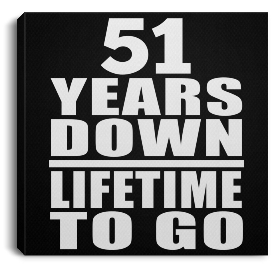 51st Anniversary 51 Years Down Lifetime To Go - Canvas Square
