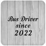 Bus Driver Since 2022 - Drink Coaster F