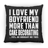 I Love My Boyfriend More Than Cake Decorating - Throw Pillow Black