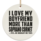 I Love My Boyfriend More Than Soprano Cornet - Circle Ornament