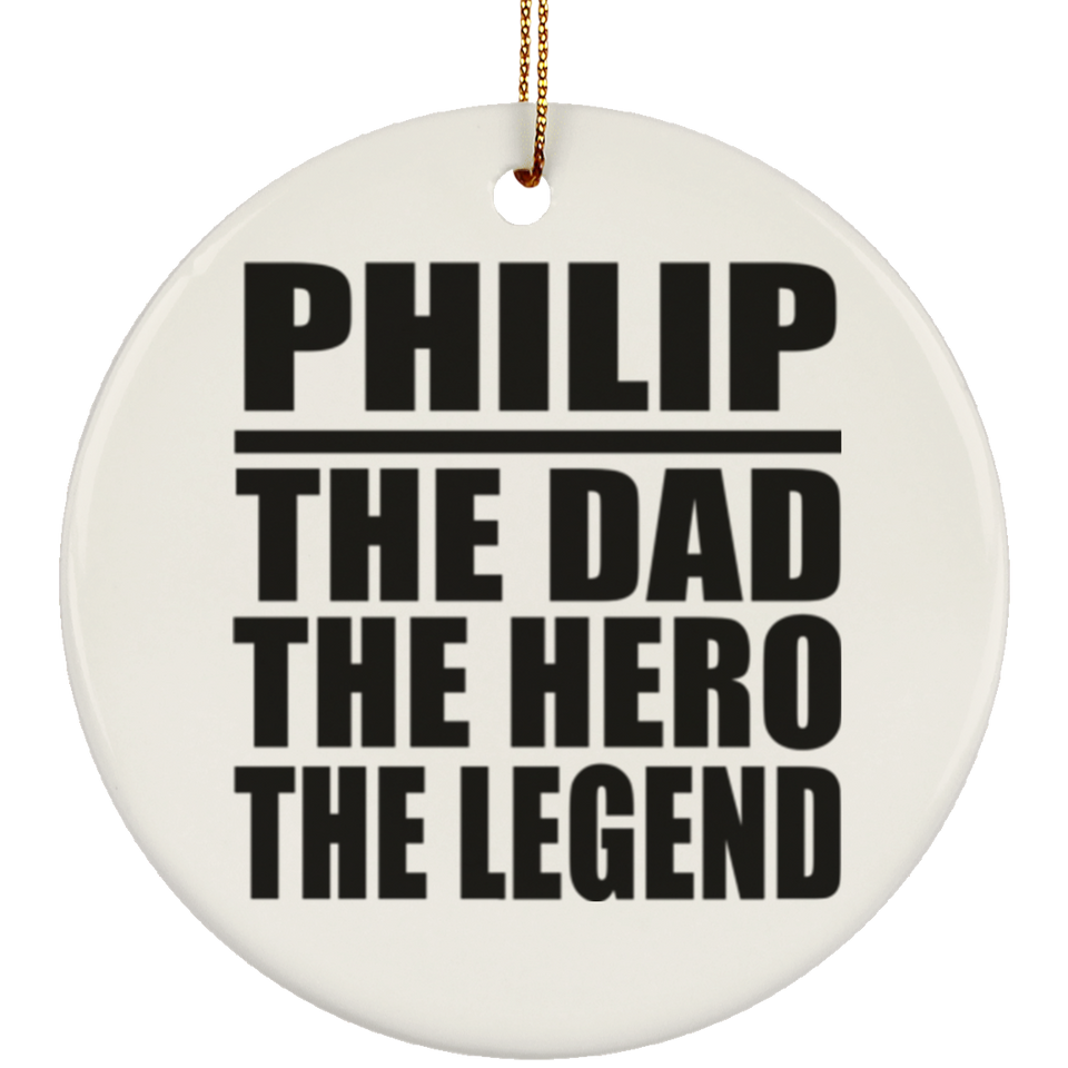 Philip The Dad The Hero The Legend - Circle Ornament