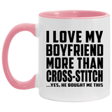 I Love My Boyfriend More Than Cross-Stitch - 11oz Accent Mug Pink