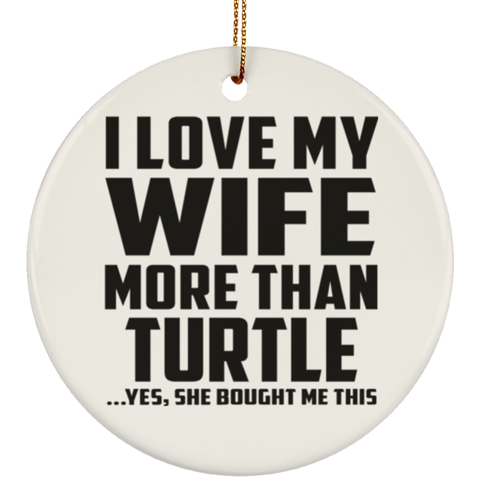 I Love My Wife More Than Turtle - Circle Ornament