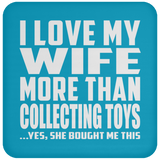 I Love My Wife More Than Collecting Toys - Drink Coaster