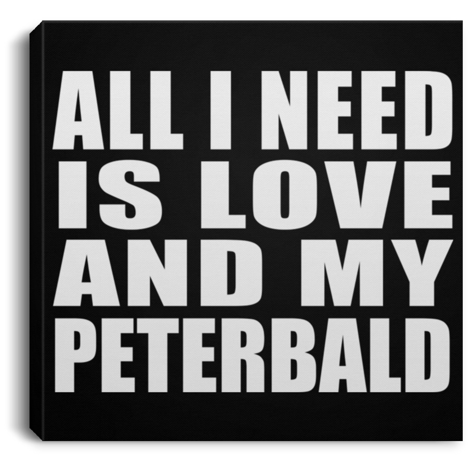 All I Need Is Love And My Peterbald - Canvas Square