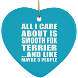 All I Care About Is Smooth Fox Terrier - Heart Ornament