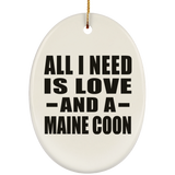 All I Need Is Love And A Maine Coon - Oval Ornament