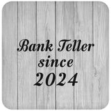 Bank Teller Since 2024 - Drink Coaster F