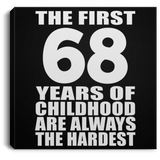 68th Birthday First 68 Years of Childhood Are The Hardest - Canvas Square
