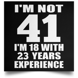 41st Birthday I'm Not 41 I'm 18 With 23 Years Experience - Poster Square