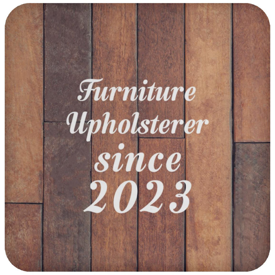 Furniture Upholsterer Since 2023 - Drink Coaster E