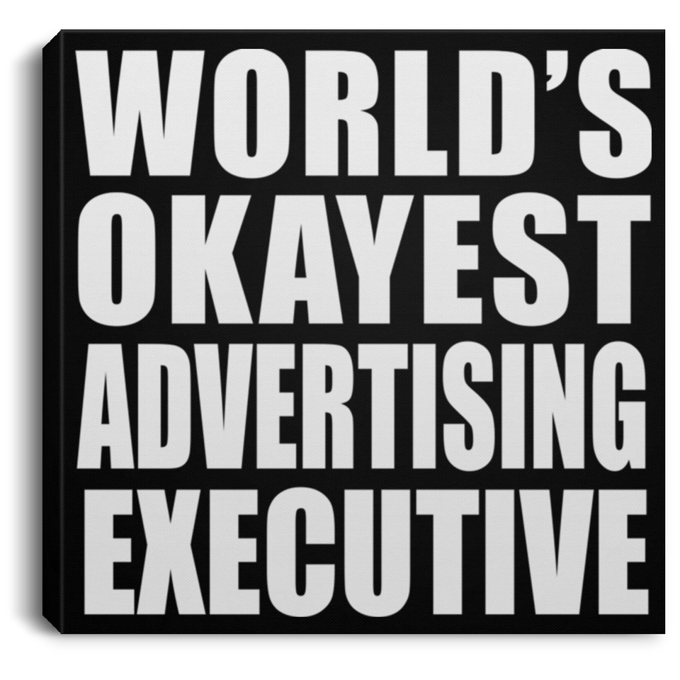 World's Okayest Advertising Executive - Canvas Square