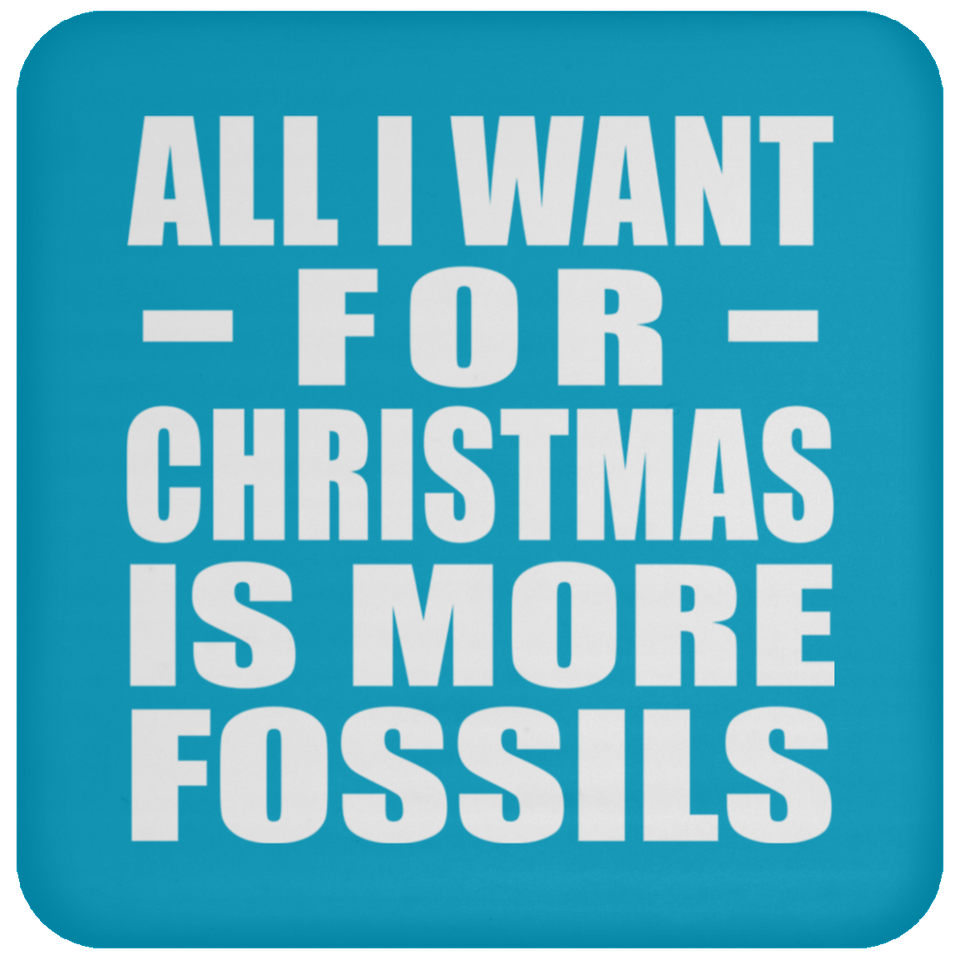 All I Want For Christmas Is More Fossils - Coaster