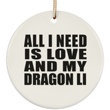 All I Need Is Love And My Dragon Li - Circle Ornament
