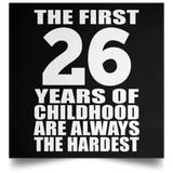 First 26 Years of Childhood Are The Hardest - Poster Square