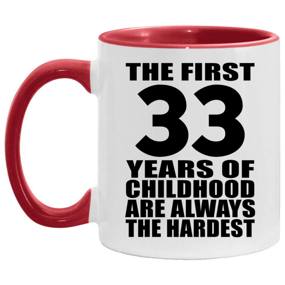 33rd Birthday First 33 Years of Childhood Are The Hardest - 11oz Accent Mug Red