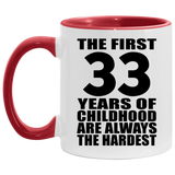 33rd Birthday First 33 Years of Childhood Are The Hardest - 11oz Accent Mug Red