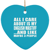 All I Care About Is My English Mastiff - Heart Ornament