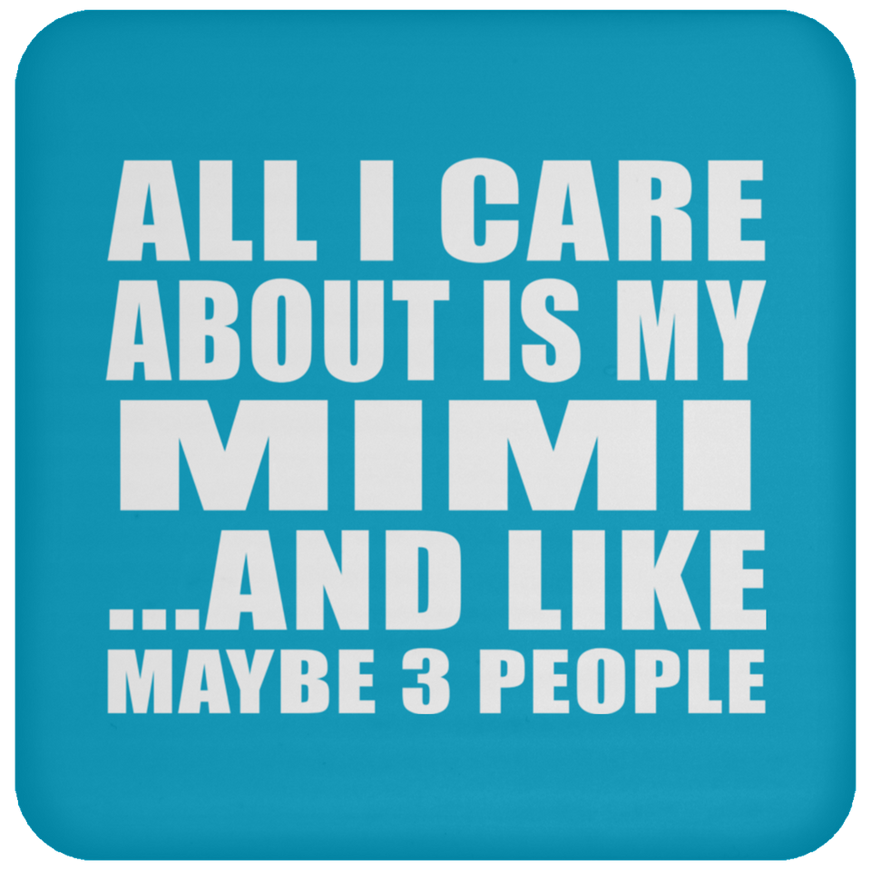 All I Care About Is My Mimi - Drink Coaster