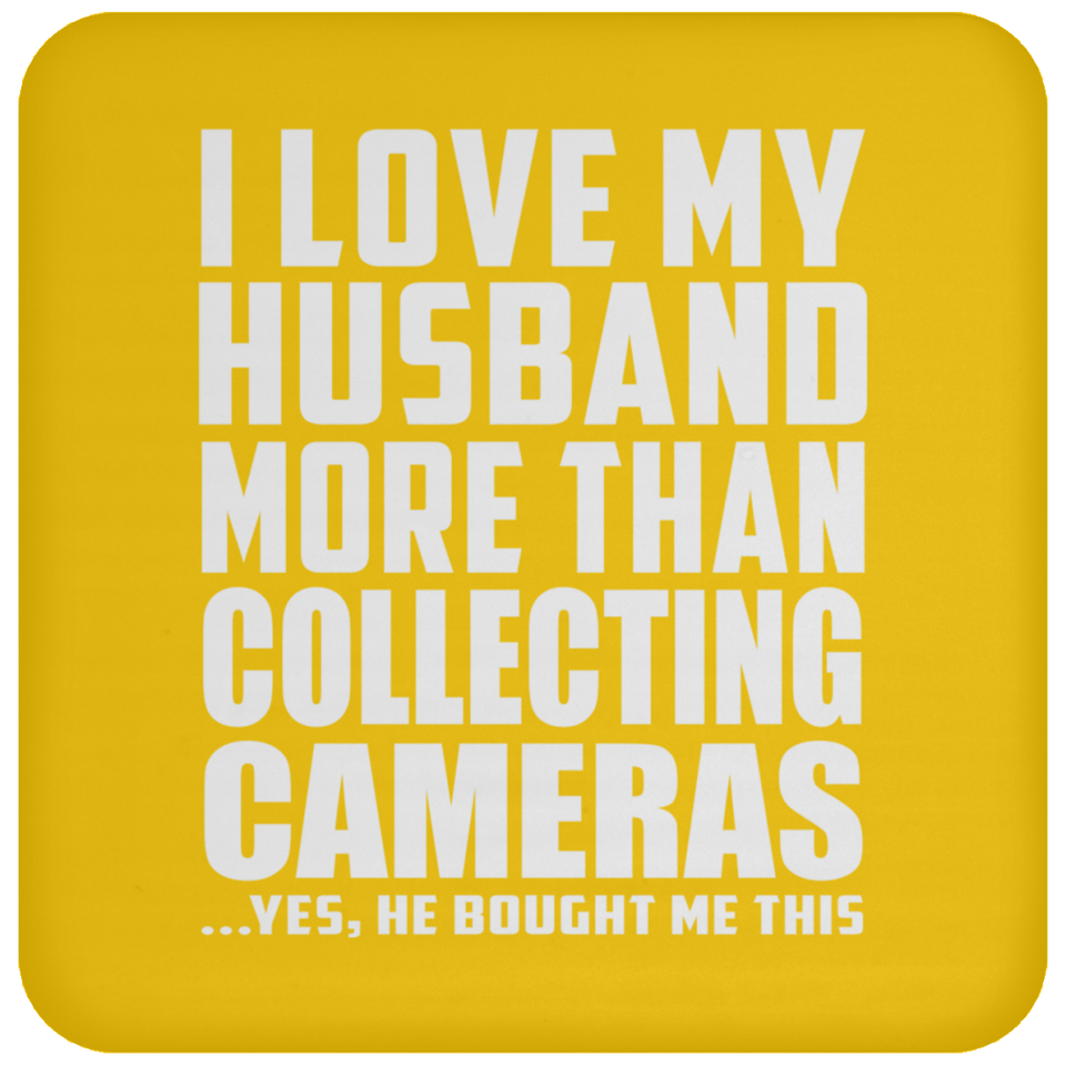 I Love My Husband More Than Collecting Cameras - Drink Coaster