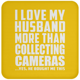 I Love My Husband More Than Collecting Cameras - Drink Coaster