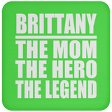 Brittany The Mom The Hero The Legend - Drink Coaster