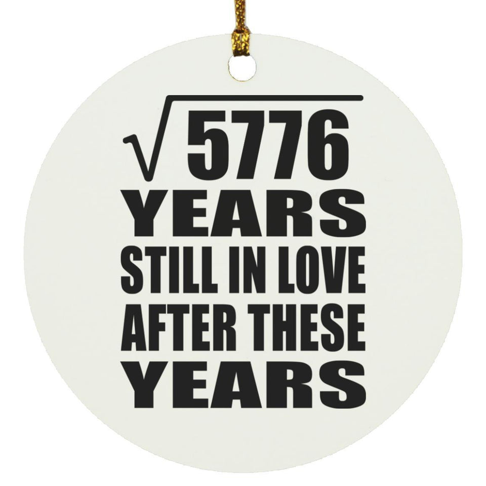76th Anniversary Square Root of 5776 Years Still In Love - Circle Ornament