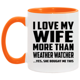 I Love My Wife More Than Weather Watcher - 11oz Accent Mug Orange