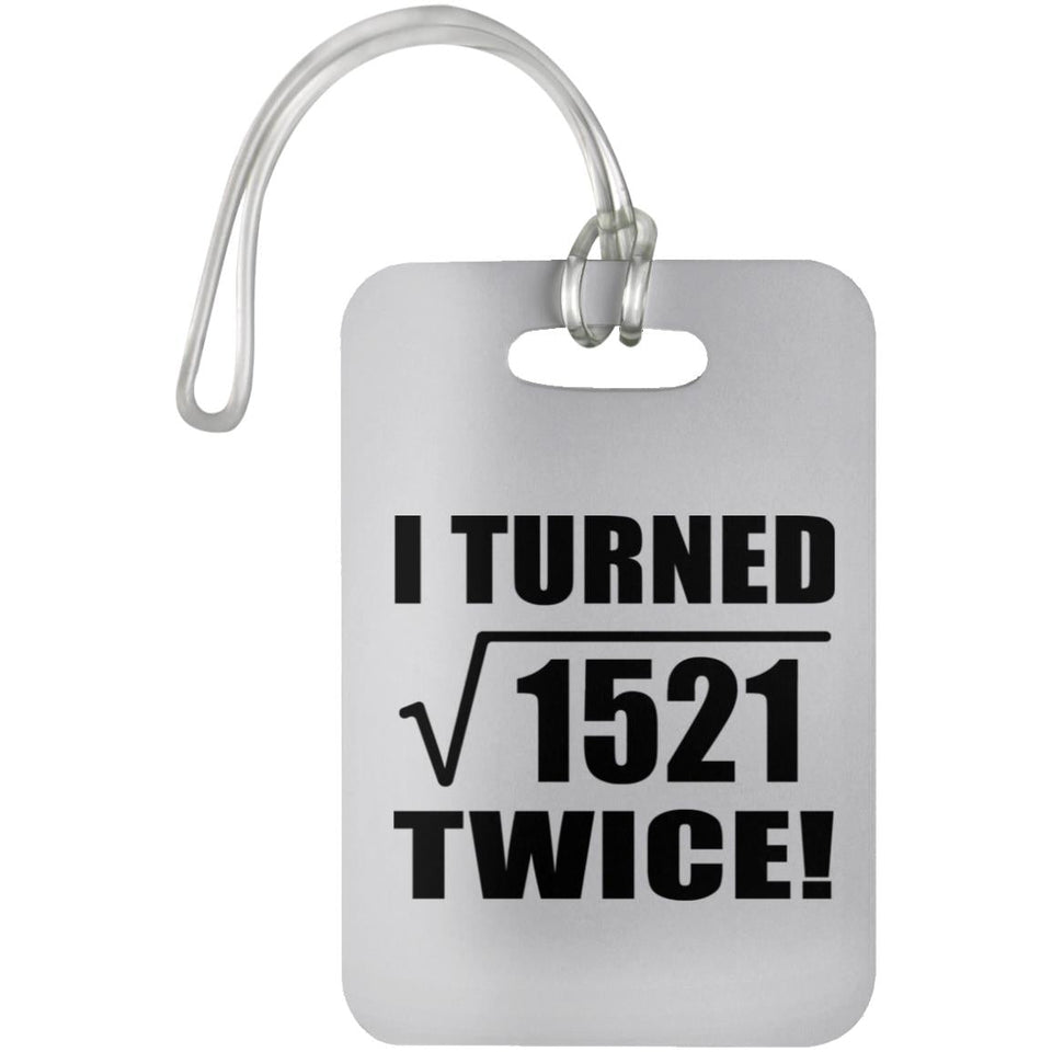 78th Birthday I Turned Square Root of 1521 Twice - Luggage Bag Tag