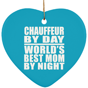 Chauffeur By Day World's Best Mom By Night - Heart Ornament
