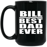 Bill Best Dad Ever - 15 Oz Coffee Mug Black