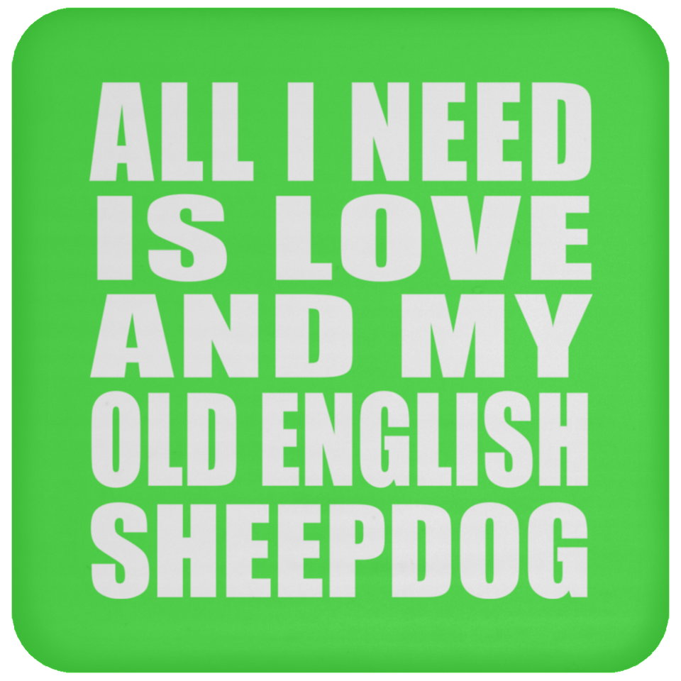 All I Need Is Love And My Old English Sheepdog - Drink Coaster