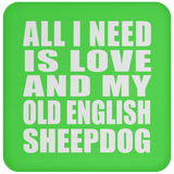 All I Need Is Love And My Old English Sheepdog - Drink Coaster