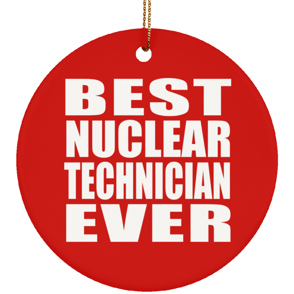 Best Nuclear Technician Ever - Circle Ornament