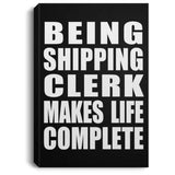 Being Shipping Clerk Makes Life Complete - Canvas Portrait