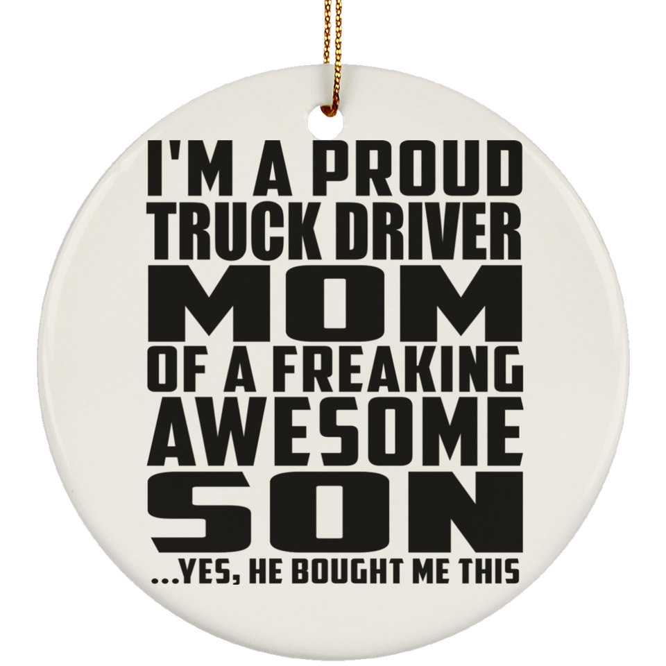 Proud Truck Driver Mom Of Awesome Son - Circle Ornament