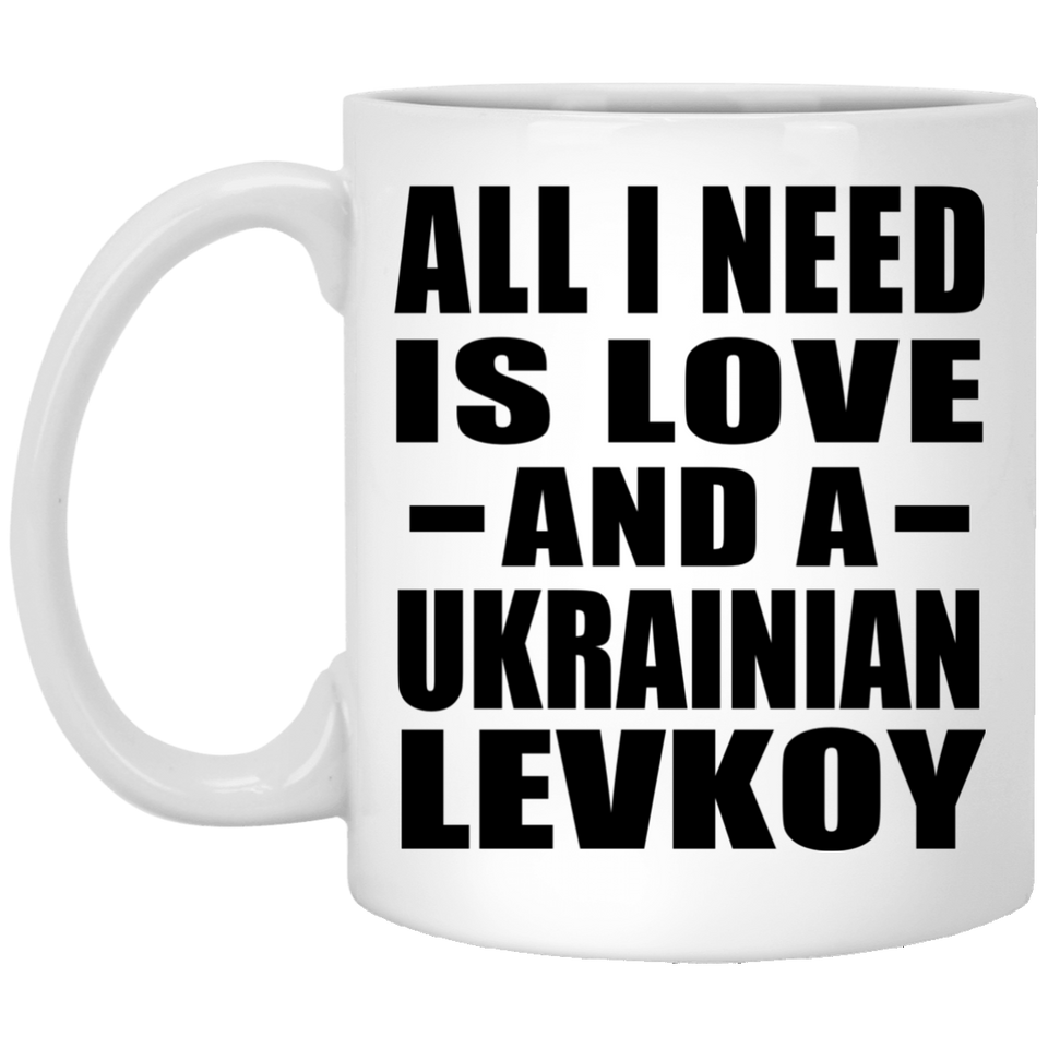All I Need Is Love And A Ukrainian Levkoy - 11 Oz Coffee Mug