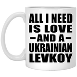 All I Need Is Love And A Ukrainian Levkoy - 11 Oz Coffee Mug