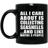 All I Care About Is Collecting Seashells - 11 Oz Coffee Mug Black