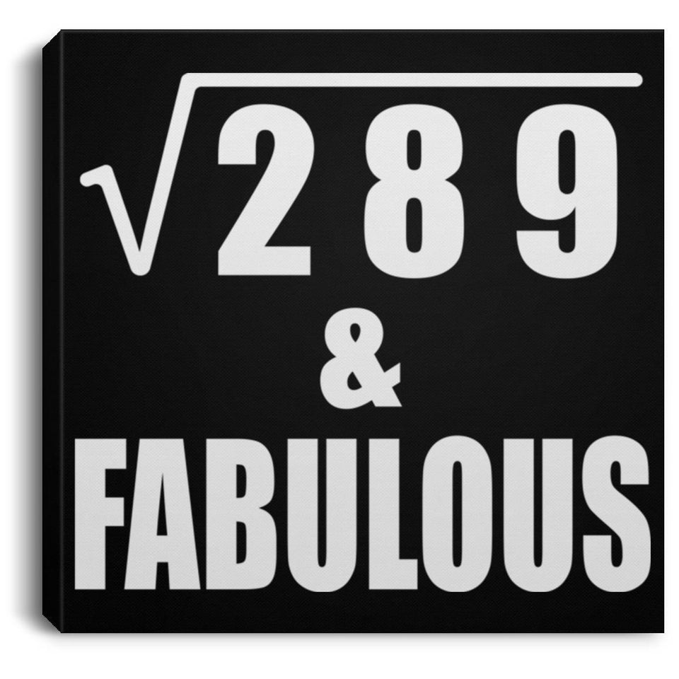 17th Birthday Square Root of 289 & Fabulous - Canvas Square