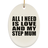 All I Need Is Love And My Step Mum - Oval Ornament