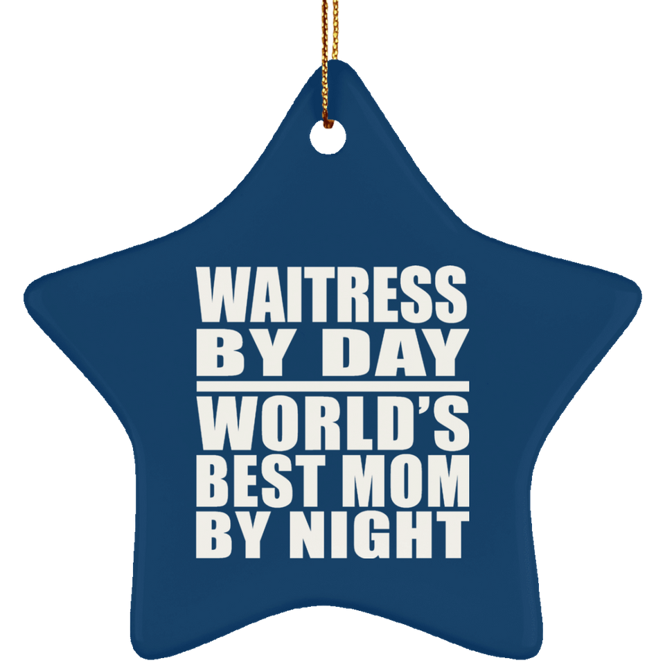Waitress By Day World's Best Mom By Night - Star Ornament