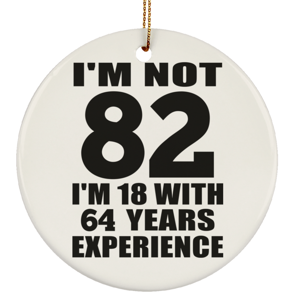 82nd Birthday I'm Not 82 I'm 18 With 64 Years Experience - Circle Ornament