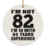 82nd Birthday I'm Not 82 I'm 18 With 64 Years Experience - Circle Ornament