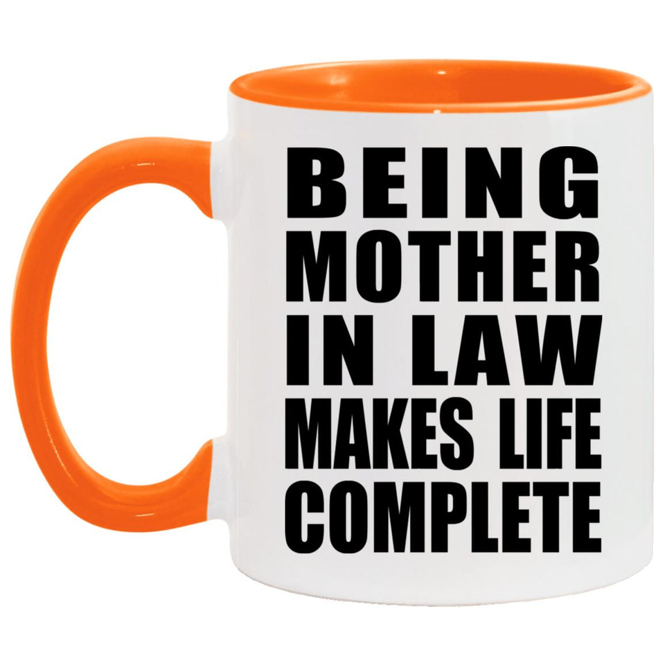 Being Mother In Law Makes Life Complete - 11oz Accent Mug Orange