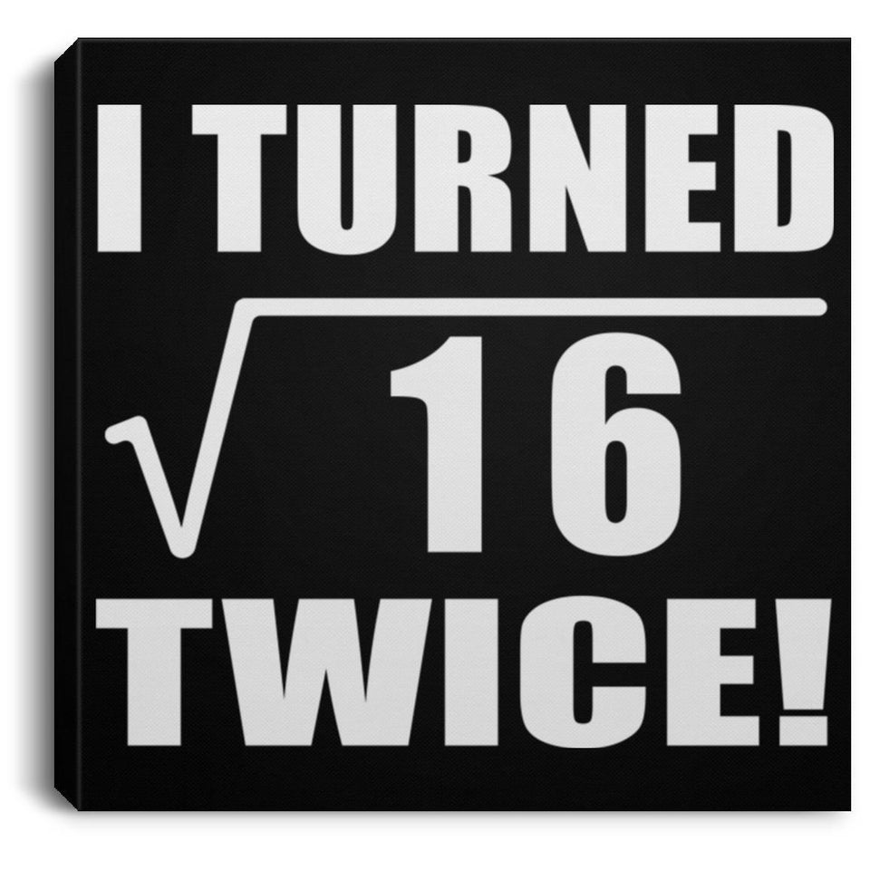8th Birthday I Turned Square Root of 16 Twice - Canvas Square