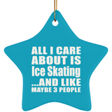 All I Care About Is Ice Skating - Star Ornament